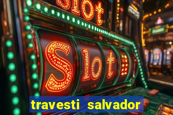 travesti salvador com local